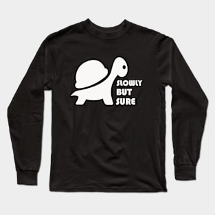 Slow But Sure Long Sleeve T-Shirt